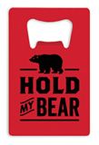 Credit Card Bottle Opener - Red Hold My Bear